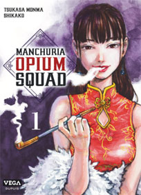 Manchuria Opium Squad tome 1 t01 manga fr vega edition